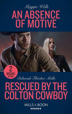 An Absence Of Motive / Rescued By The Colton Cowboy: An Absence of Motive (A Raising the Bar Brief) / Rescued by the Colton Cowboy (The Coltons of Grave Gulch) (Mills & Boon Heroes) (9780263283471)
