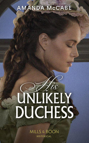 His Unlikely Duchess (Mills & Boon Historical) (Dollar Duchesses, Book 1) (9780008909642)