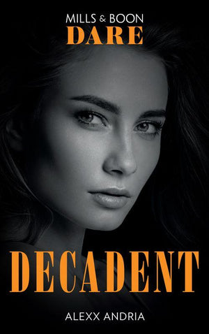 Dirty Sexy Rich - Decadent (Mills &amp; Boon Dare) (Dirty Sexy Rich)