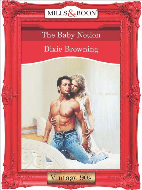 The Baby Notion (Mills &amp; Boon Vintage Desire): First edition