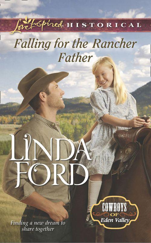 Cowboys of Eden Valley - Falling for the Rancher Father (Mills &amp; Boon Love Inspired Historical) (Cowboys of Eden Valley, Book 6): First edition