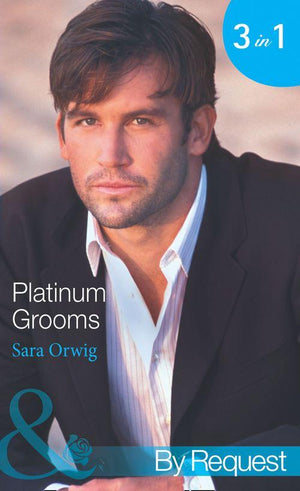 Platinum Grooms: Pregnant at the Wedding (Platinum Grooms, Book 1) / Seduced by the Enemy (Platinum Grooms, Book 2) / Wed to the Texan (Platinum Grooms, Book 3) (Mills &amp; Boon By Request): First edition