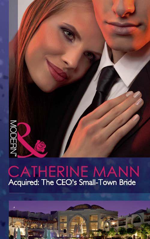 The Takeover - Acquired: The CEO&#39;s Small-Town Bride (Mills &amp; Boon Modern) (The Takeover, Book 6): First edition
