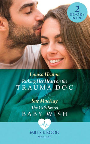 Risking Her Heart On The Trauma Doc / The Gp&#39;s Secret Baby Wish: Risking Her Heart on the Trauma Doc / The GP&#39;s Secret Baby Wish (Mills &amp; Boon Medical)