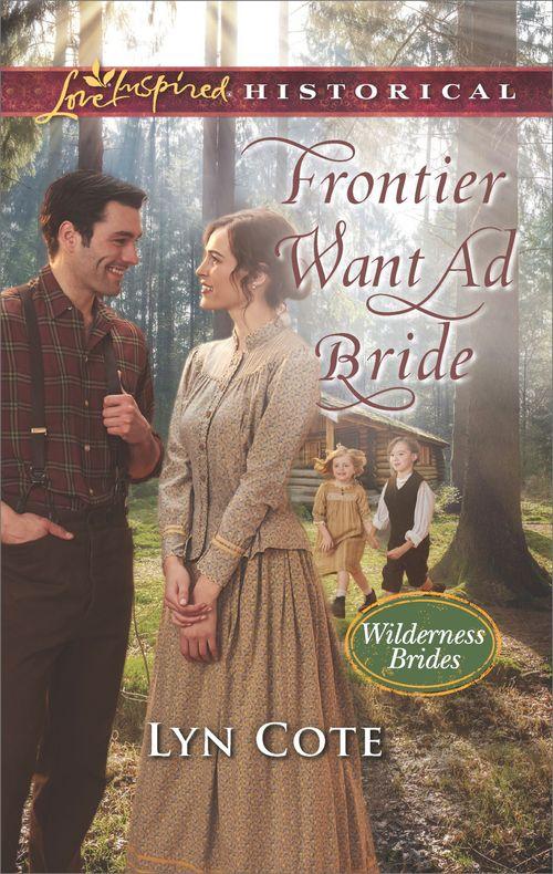 Wilderness Brides - Frontier Want Ad Bride (Mills &amp; Boon Love Inspired Historical) (Wilderness Brides, Book 4)