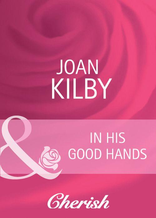 Summerside Stories - In His Good Hands (Mills &amp; Boon Cherish) (Summerside Stories, Book 2): First edition