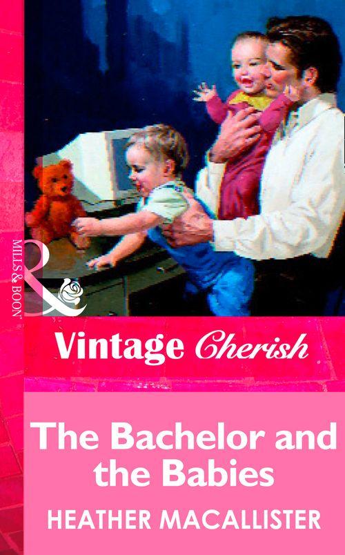The Bachelor and the Babies (Mills &amp; Boon Vintage Cherish): First edition