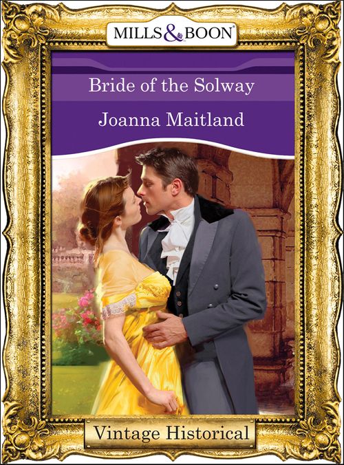 Bride of the Solway (Mills &amp; Boon Historical): First edition