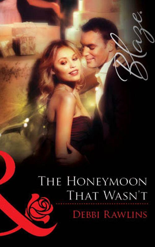 The Honeymoon That Wasn&#39;t (Mills &amp; Boon Blaze): First edition