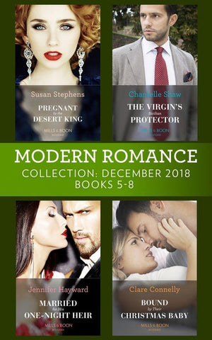 Modern Romance December Books 5-8: Pregnant by the Desert King / The Virgin&#39;s Sicilian Protector / Married for His One-Night Heir / Bound by Their Christmas Baby