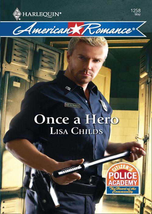 Citizen&#39;s Police Academy - Once a Hero (Mills &amp; Boon Love Inspired) (Citizen&#39;s Police Academy, Book 1): First edition