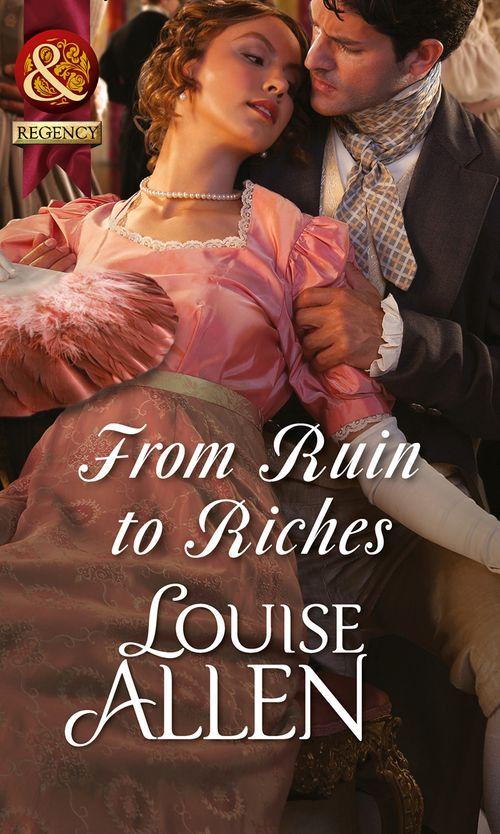 From Ruin to Riches (Mills &amp; Boon Historical): First edition