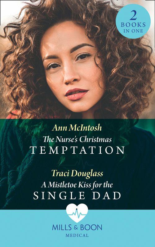 The Nurse&#39;s Christmas Temptation / A Mistletoe Kiss For The Single Dad: The Nurse&#39;s Christmas Temptation / A Mistletoe Kiss for the Single Dad (Mills &amp; Boon Medical)