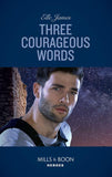 Three Courageous Words (Mills & Boon Heroes) (Mission: Six, Book 3) (9781474079150)