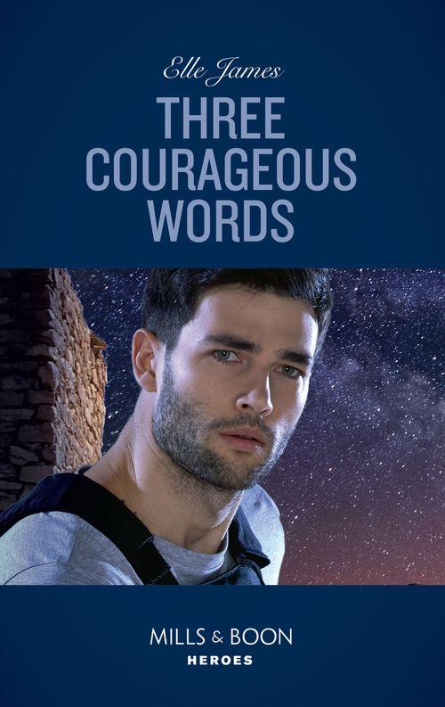 Three Courageous Words (Mills & Boon Heroes) (Mission: Six, Book 3) (9781474079150)