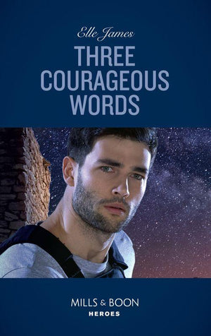 Three Courageous Words (Mills & Boon Heroes) (Mission: Six, Book 3) (9781474079150)