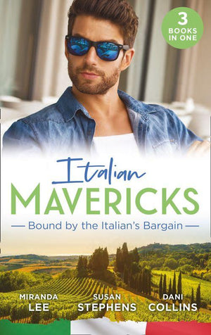 Italian Mavericks: Bound By The Italian&#39;s Bargain: The Italian&#39;s Ruthless Seduction / Bound to the Tuscan Billionaire / Bought by Her Italian Boss