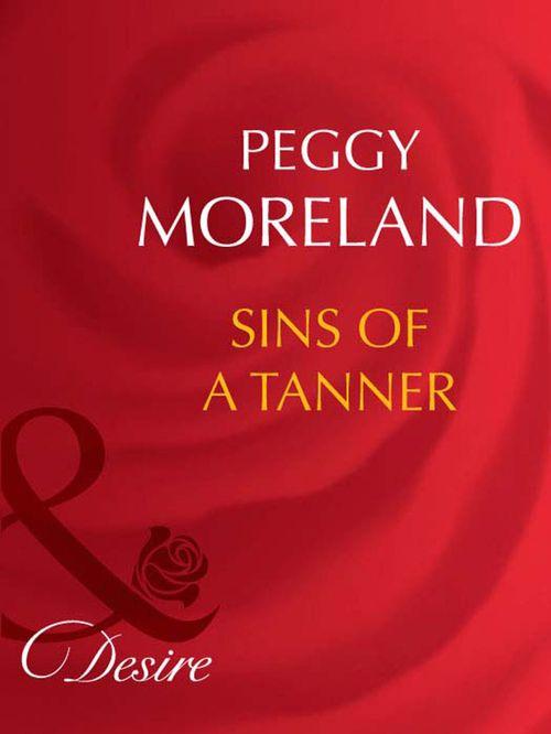 The Tanners of Texas - Sins Of A Tanner (Mills &amp; Boon Desire) (The Tanners of Texas, Book 5): First edition