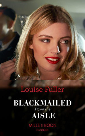 Blackmailed Down The Aisle (Mills &amp; Boon Modern)