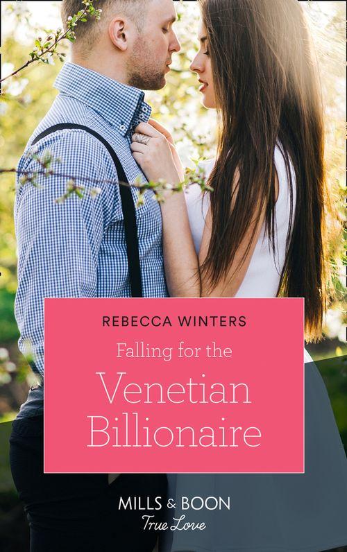 Holiday with a Billionaire - Falling For The Venetian Billionaire (Mills &amp; Boon True Love) (Holiday with a Billionaire, Book 2)