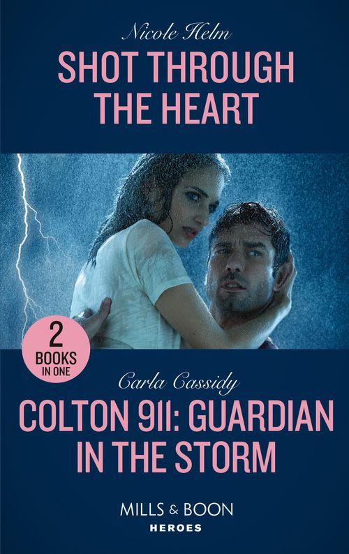 Shot Through The Heart / Colton 911: Guardian In The Storm: Shot Through the Heart (A North Star Novel Series) / Colton 911: Guardian in the Storm (Colton 911: Chicago) (Mills &amp; Boon Heroes)