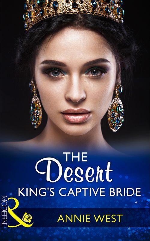 Wedlocked! - The Desert King&#39;s Captive Bride (Mills &amp; Boon Modern) (Wedlocked!, Book 85)