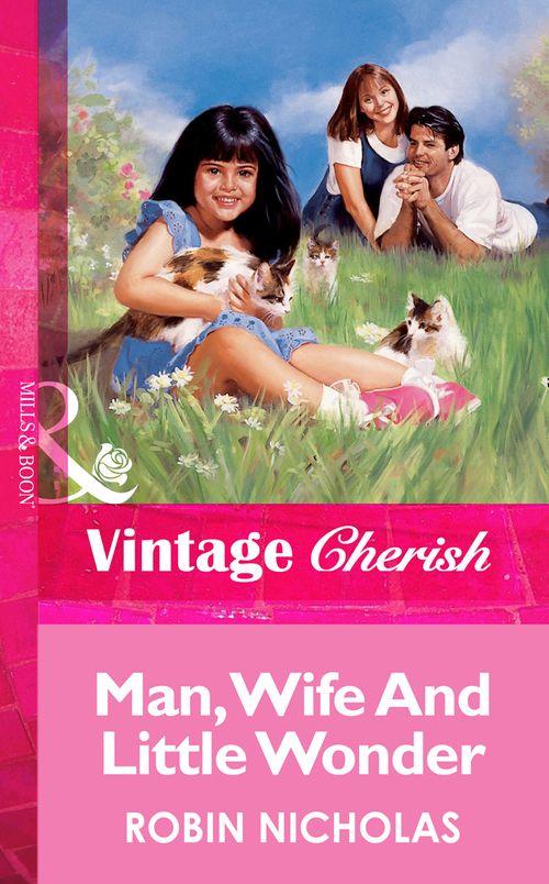 Man, Wife And Little Wonder (Mills &amp; Boon Vintage Cherish): First edition