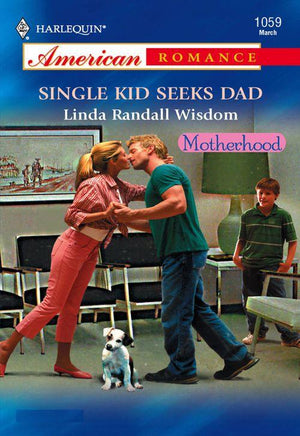 Single Kid Seeks Dad (Mills &amp; Boon American Romance): First edition