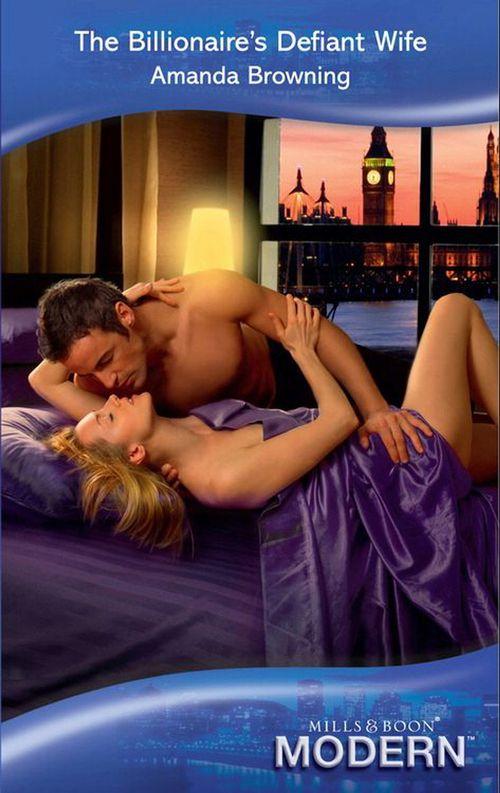 The Billionaire&#39;s Defiant Wife (Mills &amp; Boon Modern): First edition