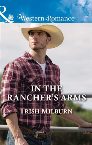 In The Rancher's Arms (Mills & Boon Western Romance) (Blue Falls, Texas, Book 10) (9781474067409)
