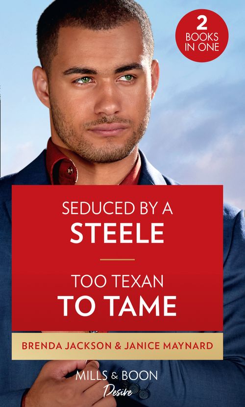 Seduced By A Steele / Too Texan To Tame: Seduced by a Steele / Too Texan to Tame (Texas Cattleman&#39;s Club: Inheritance)