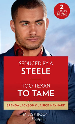 Seduced By A Steele / Too Texan To Tame: Seduced by a Steele / Too Texan to Tame (Texas Cattleman&#39;s Club: Inheritance)