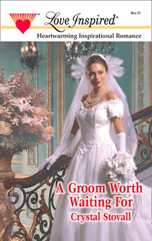 A Groom Worth Waiting For (Mills &amp; Boon Love Inspired): First edition