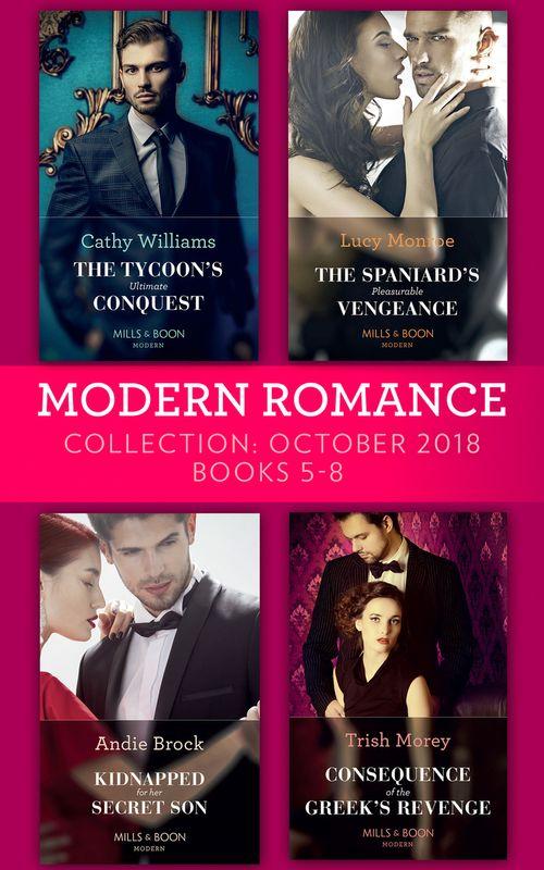 Modern Romance October 2018 Books 5-8: The Tycoon&#39;s Ultimate Conquest / The Spaniard&#39;s Pleasurable Vengeance / Kidnapped for Her Secret Son / Consequence of the Greek&#39;s Revenge