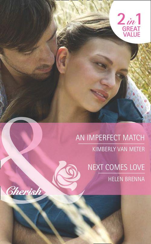 An Imperfect Match / Next Comes Love: An Imperfect Match / Next Comes Love (Mills &amp; Boon Cherish): First edition
