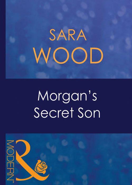 His Baby - Morgan&#39;s Secret Son (Mills &amp; Boon Modern) (His Baby, Book 7): First edition