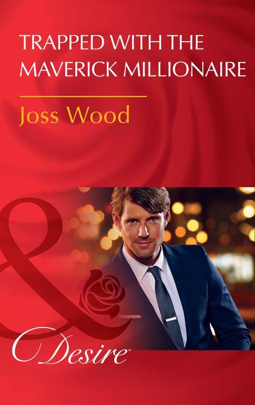 From Mavericks to Married - Trapped With The Maverick Millionaire (Mills &amp; Boon Desire) (From Mavericks to Married, Book 1)