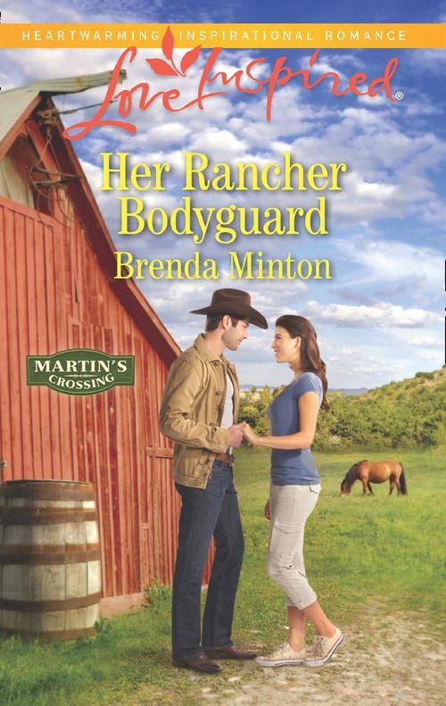 Martin&#39;s Crossing - Her Rancher Bodyguard (Mills &amp; Boon Love Inspired) (Martin&#39;s Crossing, Book 5)