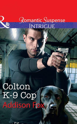 The Coltons of Shadow Creek - Colton K-9 Cop (Mills &amp; Boon Intrigue) (The Coltons of Shadow Creek, Book 8)