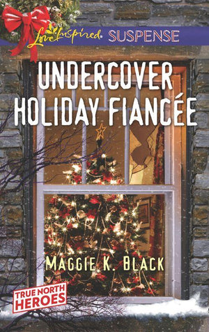 True North Heroes - Undercover Holiday Fiancée (Mills &amp; Boon Love Inspired Suspense) (True North Heroes, Book 1)