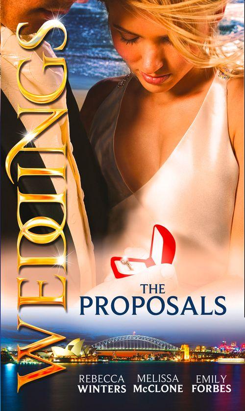 Weddings: The Proposals: The Brooding Frenchman&#39;s Proposal / Memo: The Billionaire&#39;s Proposal / The Playboy Firefighter&#39;s Proposal: First edition