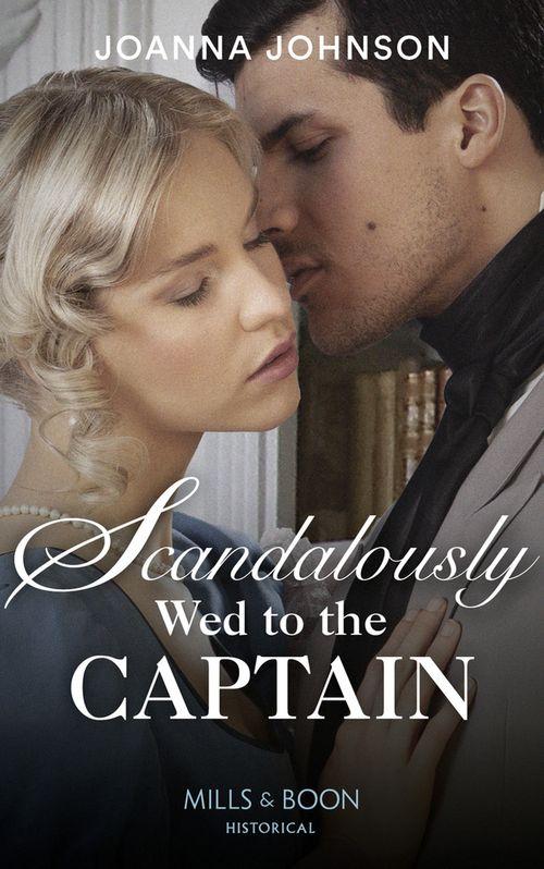 Scandalously Wed To The Captain (Mills &amp; Boon Historical)