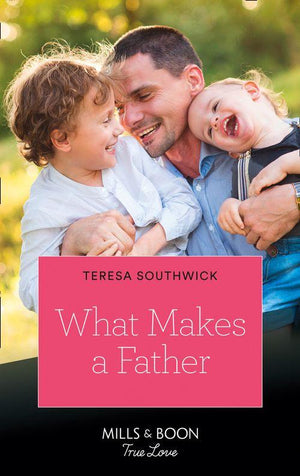 What Makes A Father (Mills &amp; Boon True Love)
