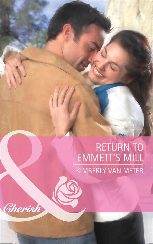 Return to Emmett&#39;s Mill (Mills &amp; Boon Cherish): First edition