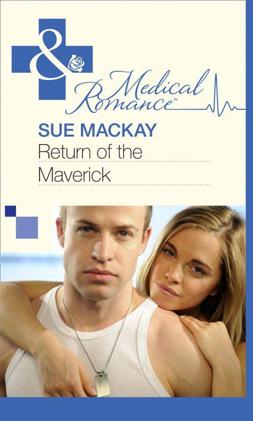 Return of the Maverick (Mills &amp; Boon Medical): First edition