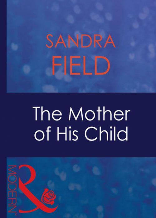 The Mother Of His Child (Mills &amp; Boon Modern): First edition