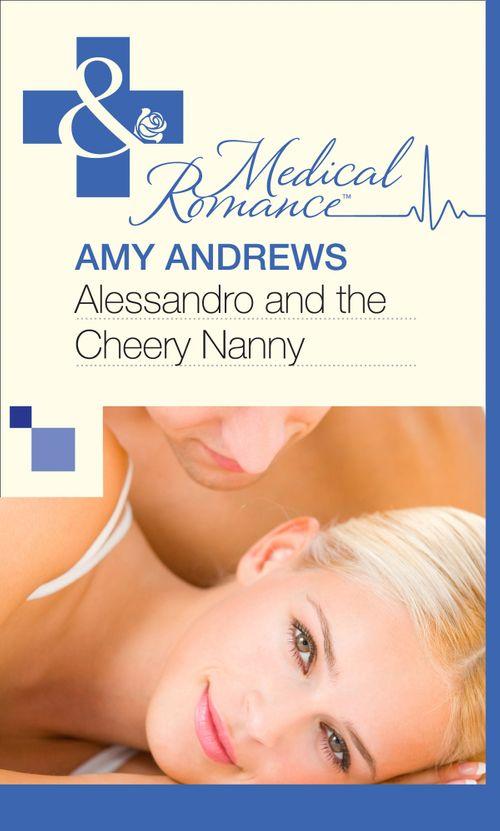 Alessandro and the Cheery Nanny (Mills &amp; Boon Medical): First edition