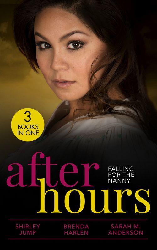 After Hours: Falling For The Nanny: Winning the Nanny's Heart (The Barlow Brothers) / Prince Daddy & the Nanny / The Nanny Plan (9780263300222)