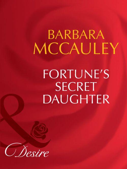 The Fortunes of Texas: The Lost - Fortune&#39;s Secret Daughter (Mills &amp; Boon Desire) (The Fortunes of Texas: The Lost, Book 4): First edition