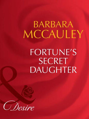 The Fortunes of Texas: The Lost - Fortune&#39;s Secret Daughter (Mills &amp; Boon Desire) (The Fortunes of Texas: The Lost, Book 4): First edition